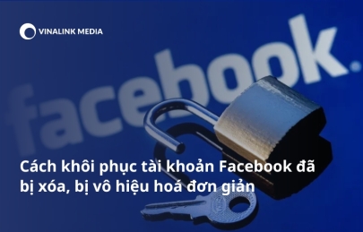 Cách khôi phục tài khoản Facebook đã bị xóa, bị vô hiệu hoá đơn giản